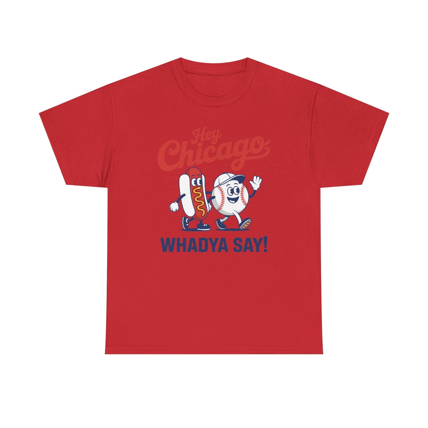 Hey Chicago Whadya Say Baseball and Hot Dog 4th of July Men Women T-Shirt