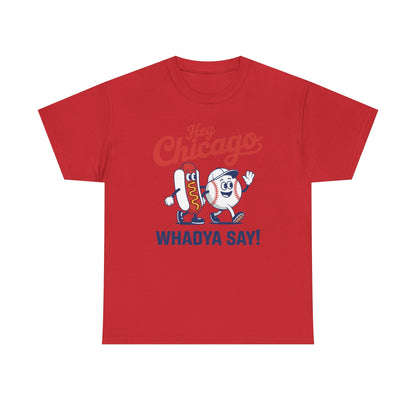 Hey Chicago Whadya Say Baseball and Hot Dog 4th of July Men Women T-Shirt