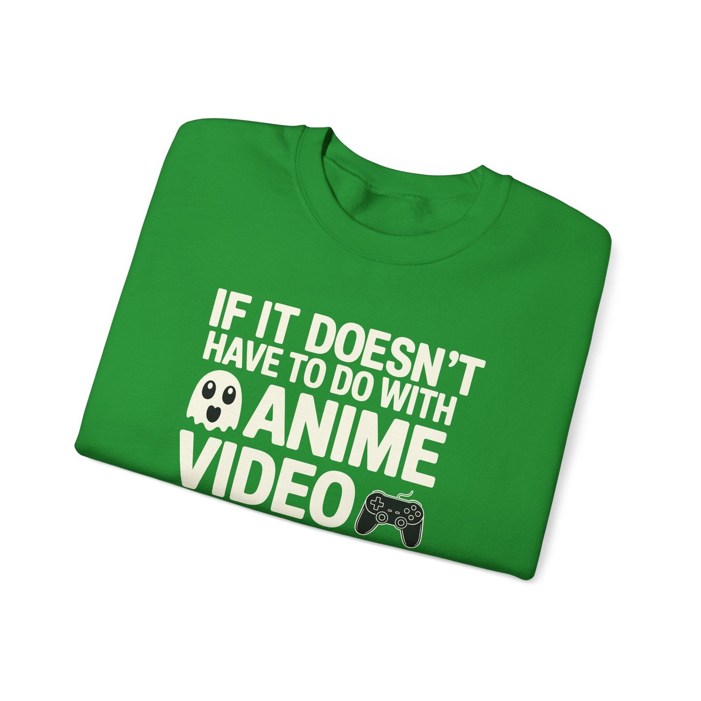 If It’s Not Anime, Video Games, or Food I Don’t Care Sweatshirt