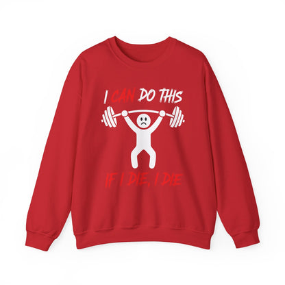 I Can Do This If I Die I Die Funny Fitness Workout Gym Sweatshirt