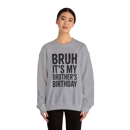 Funny Bruh It's My Brother's Birthday Bday Sarcastic Sister Sweatshirt