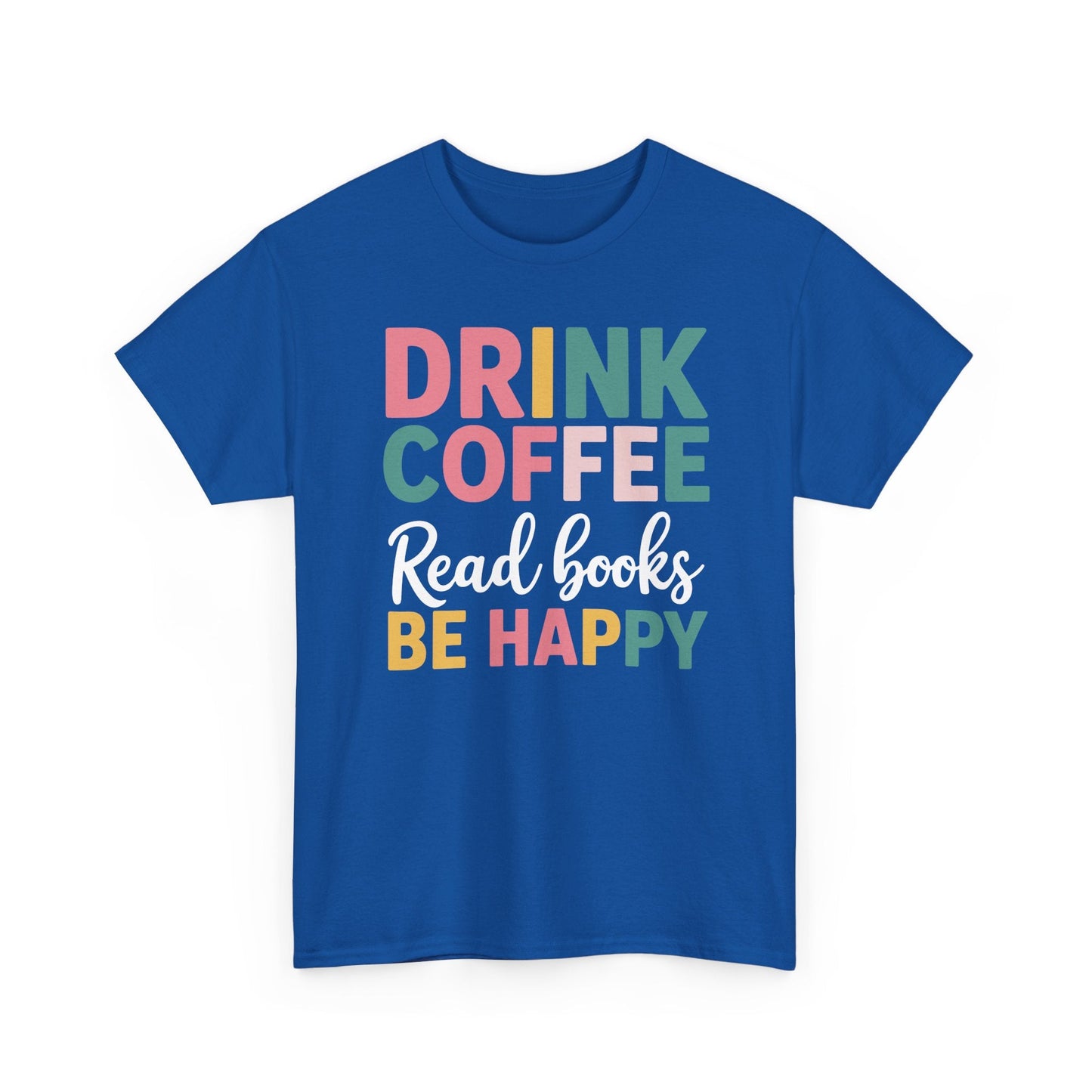 Drink Coffee Read Books Be Happy T-Shirt