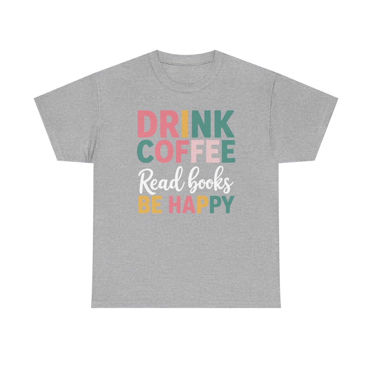 Drink Coffee Read Books Be Happy T-Shirt