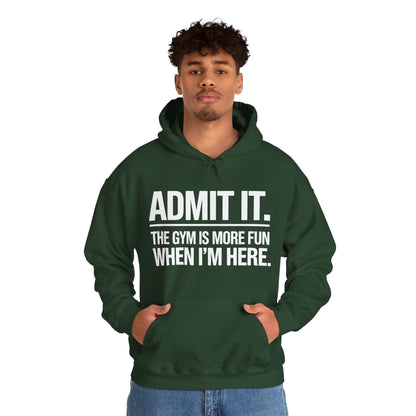 Funny Gym Hoodie Admit it the gym is more fun when I'm here Hoodie