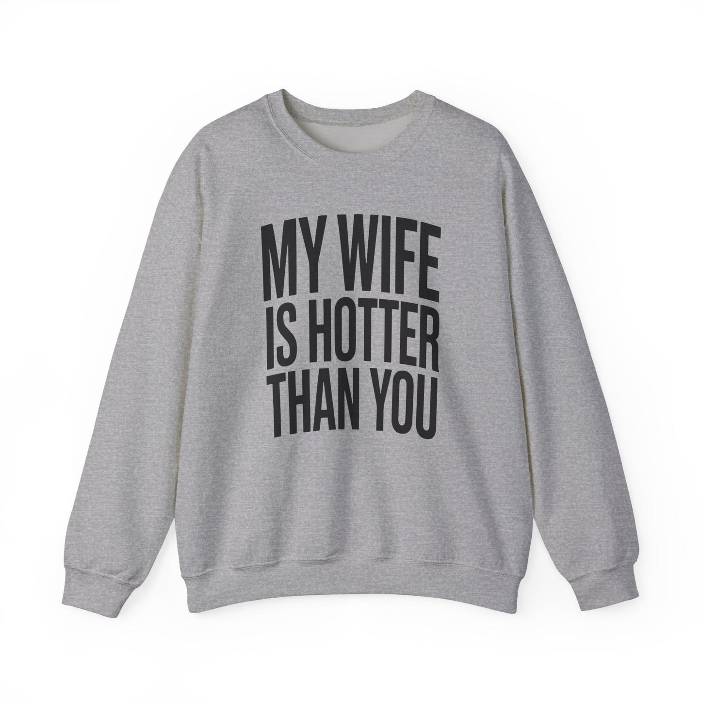 Funny My Wife Is Hotter Than You Sarcastic Saying Sweatshirt
