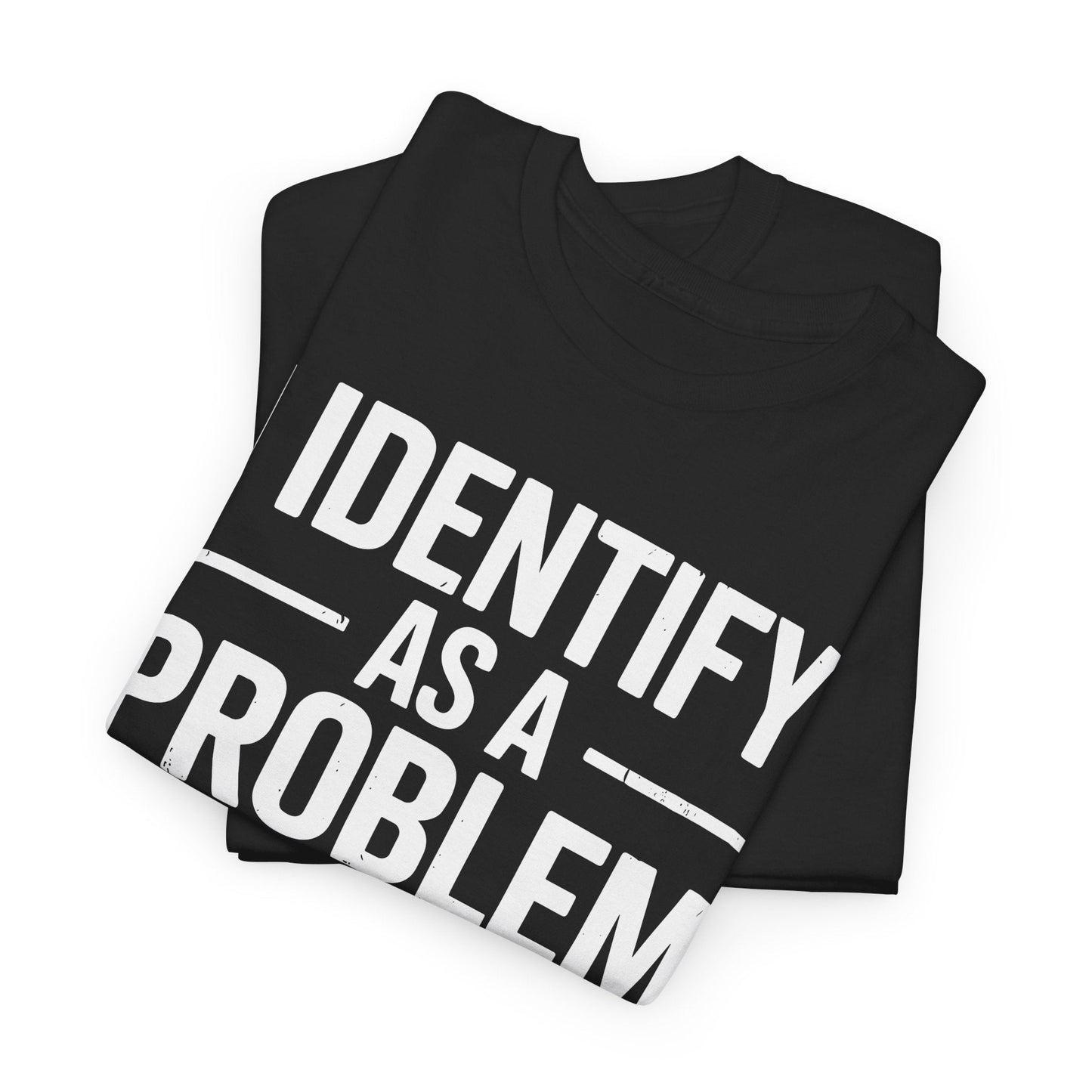 Funny I Identify As A Problem Sarcastic T-Shirt