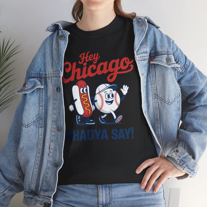 Hey Chicago Whadya Say Baseball and Hot Dog 4th of July Men Women T-Shirt