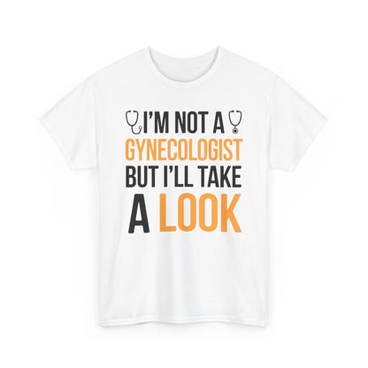 I'm Not A Gynecologist But I'll Take A Look Adult Humor T-shirt