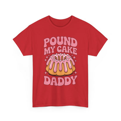 Inappropriate Pound My Cake Daddy Embarrassing Adult Humor T-Shirt
