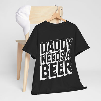 Daddy Needs A Beer Shirt Funny Men Drinking Dad Fathers Day T-Shirt