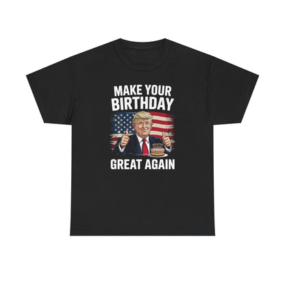 Make Your Birthday Great Again, Trump Fan Birthday Gift T-Shirt