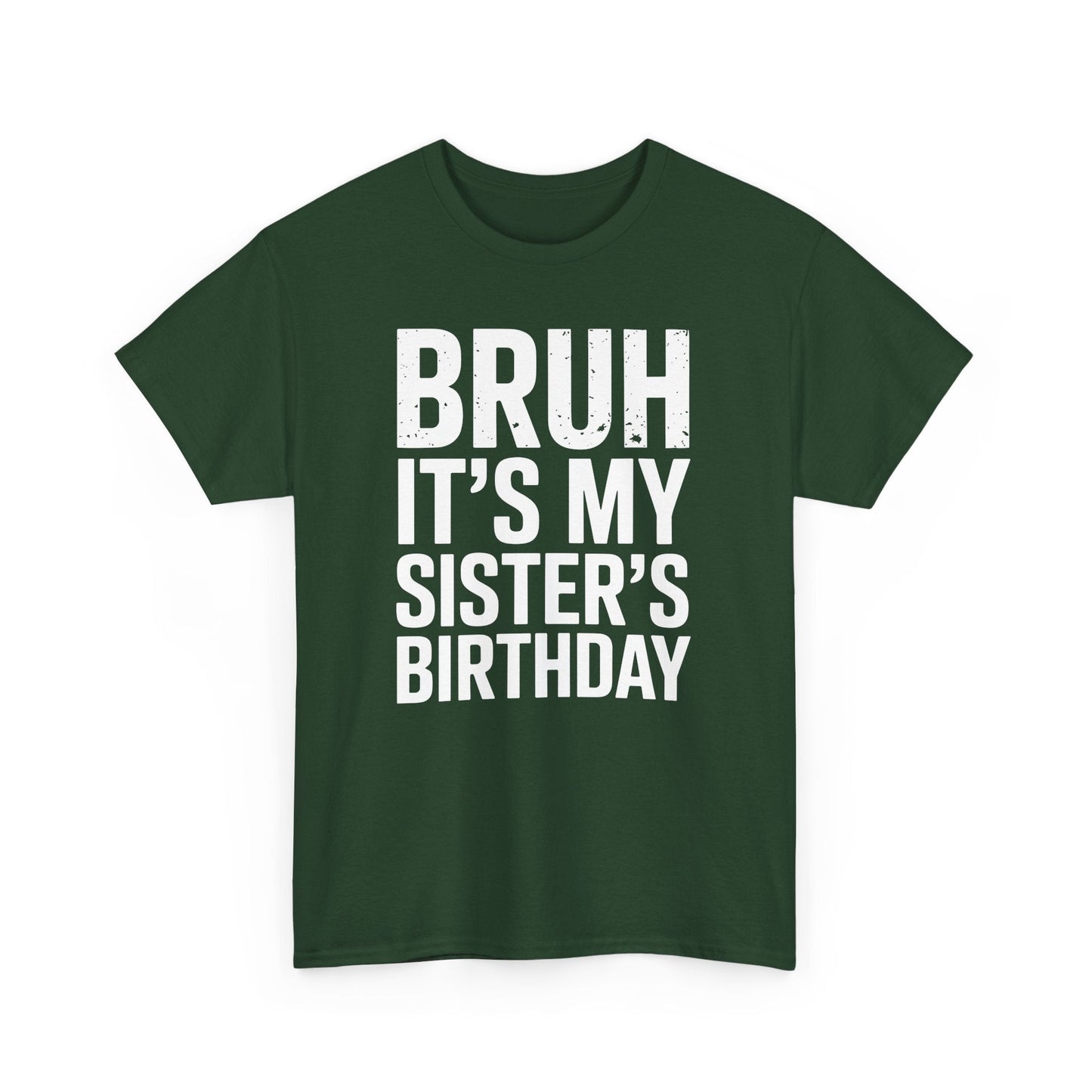 Funny Bruh It's My Sister's Birthday Bday Sarcastic Brother T-Shirt