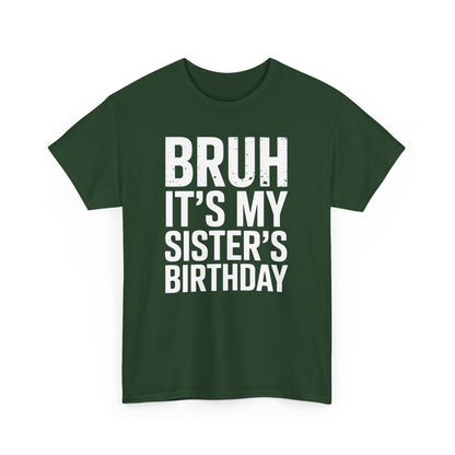 Funny Bruh It's My Sister's Birthday Bday Sarcastic Brother T-Shirt