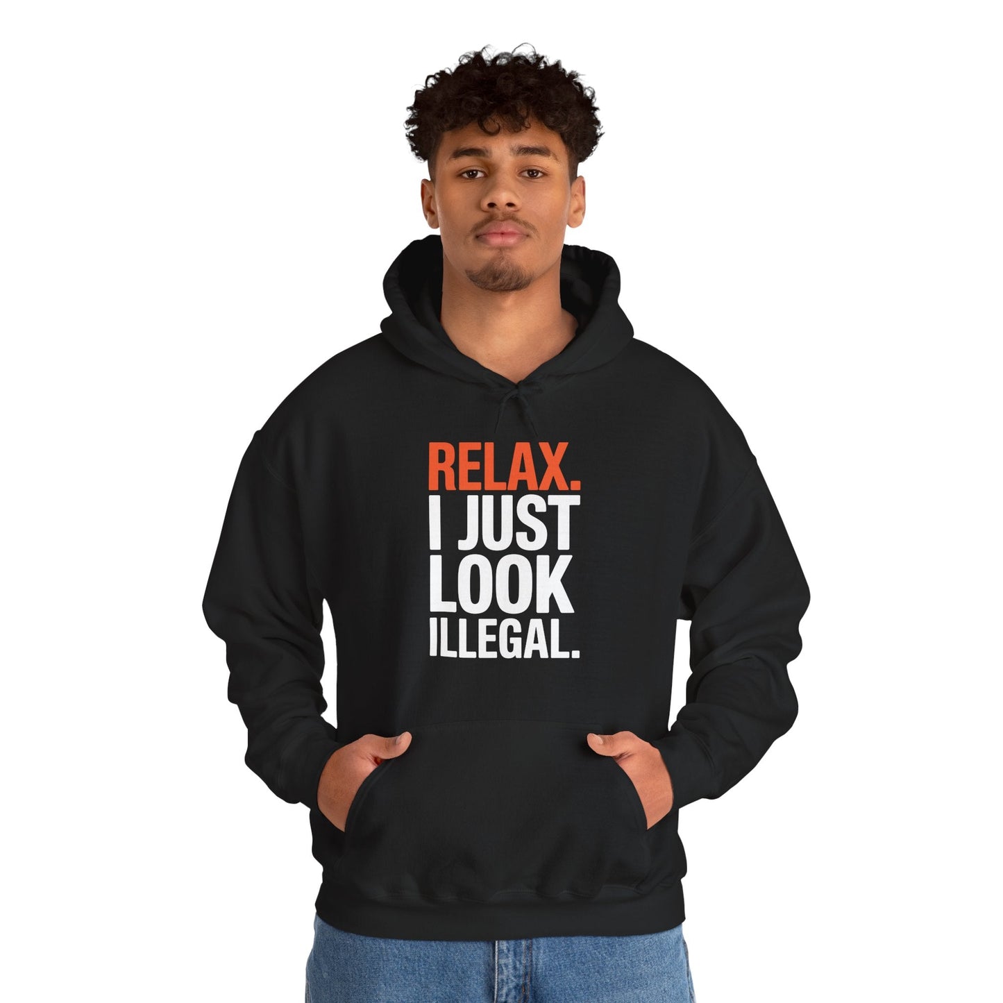 Funny Relax, I Just Look Illegal Sarcastic Hoodie