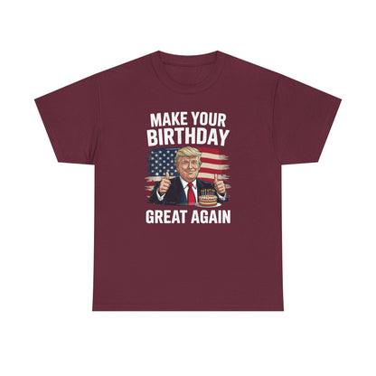 Make Your Birthday Great Again, Trump Fan Birthday Gift T-Shirt