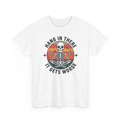 Hang In There It Gets Worse Sarcastic skeleton Flames T-Shirt
