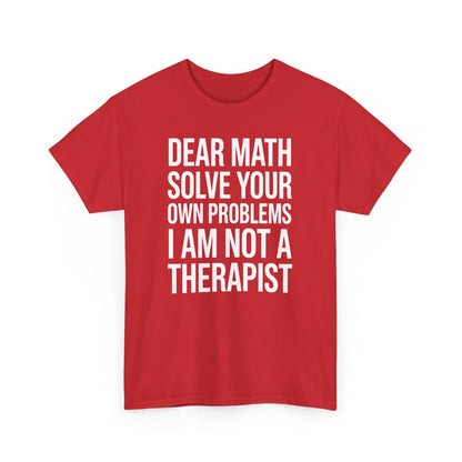 Funny Dear Math Solve Your Own Problems Sarcastic Slogan T-Shirt