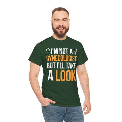 I'm Not A Gynecologist But I'll Take A Look Adult Humor T-shirt