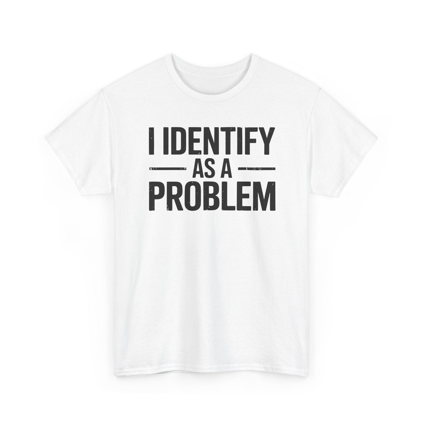 Funny I Identify As A Problem Sarcastic T-Shirt