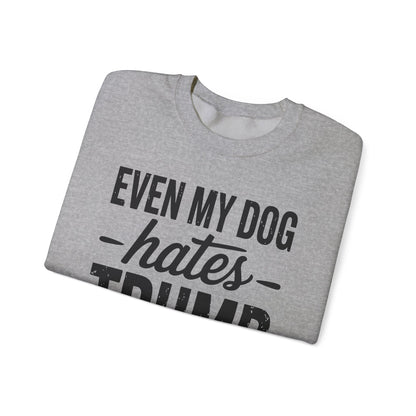 Even My Dog Hates Trump Anti President Donald Trump Sweatshirt