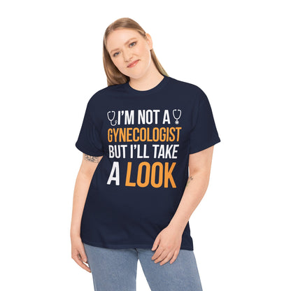I'm Not A Gynecologist But I'll Take A Look Adult Humor T-shirt