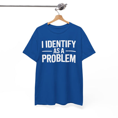 Funny I Identify As A Problem Sarcastic T-Shirt