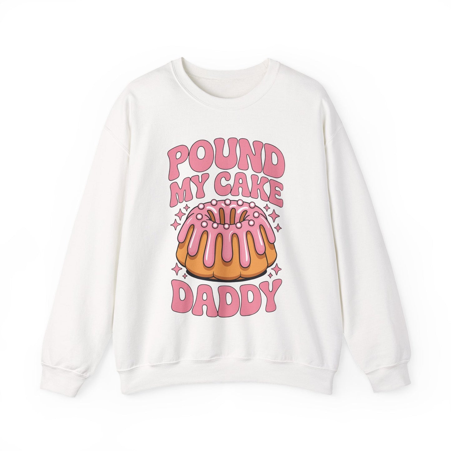 Inappropriate Pound My Cake Daddy Embarrassing Adult Humor Sweatshirt