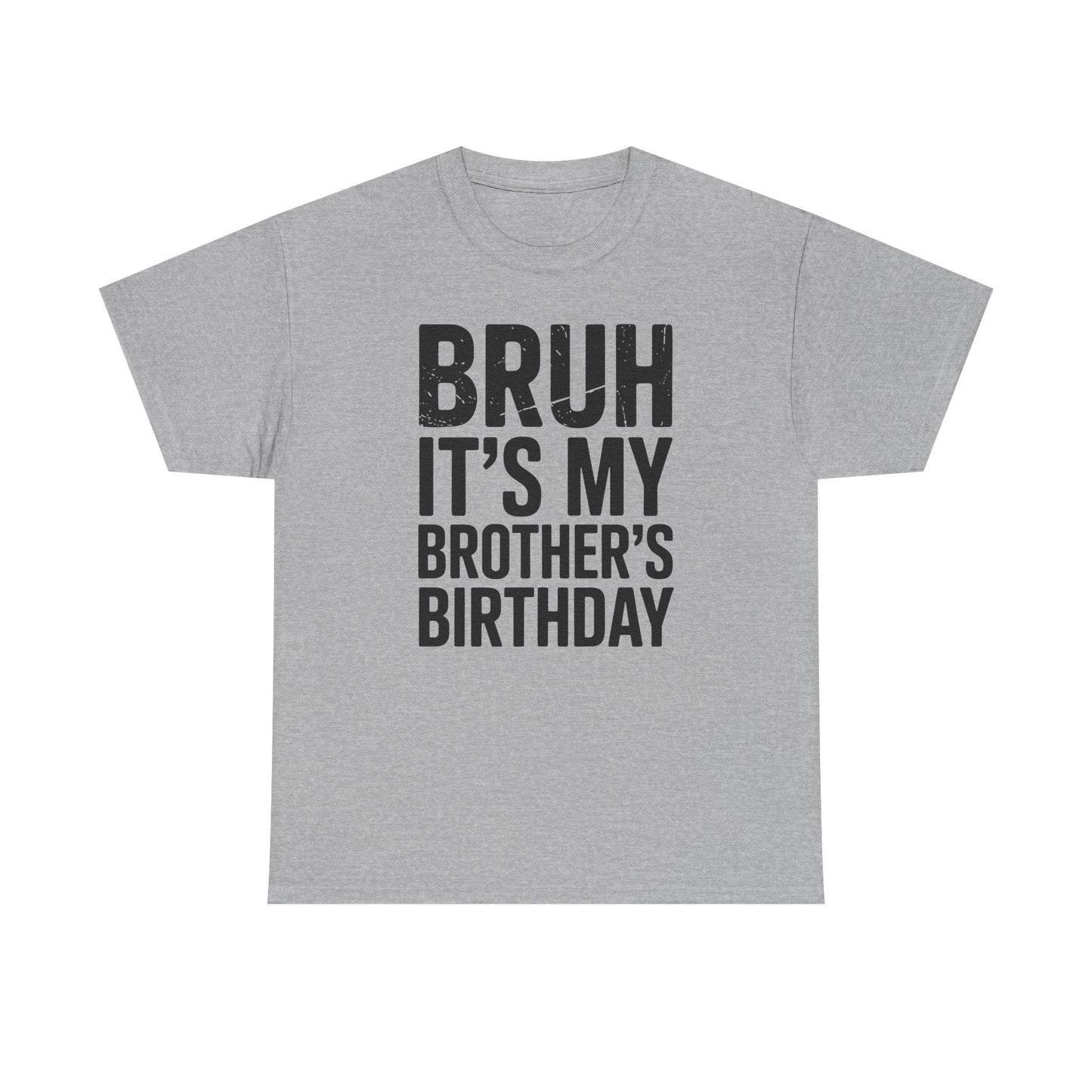 Funny Bruh It's My Brother's Birthday Bday Sarcastic Sister T-Shirt