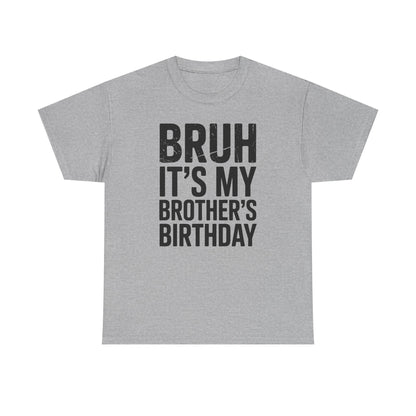 Funny Bruh It's My Brother's Birthday Bday Sarcastic Sister T-Shirt