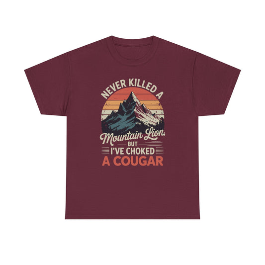 Never Killed A Mountain Lion But I've Choked A Cougar T-Shirt