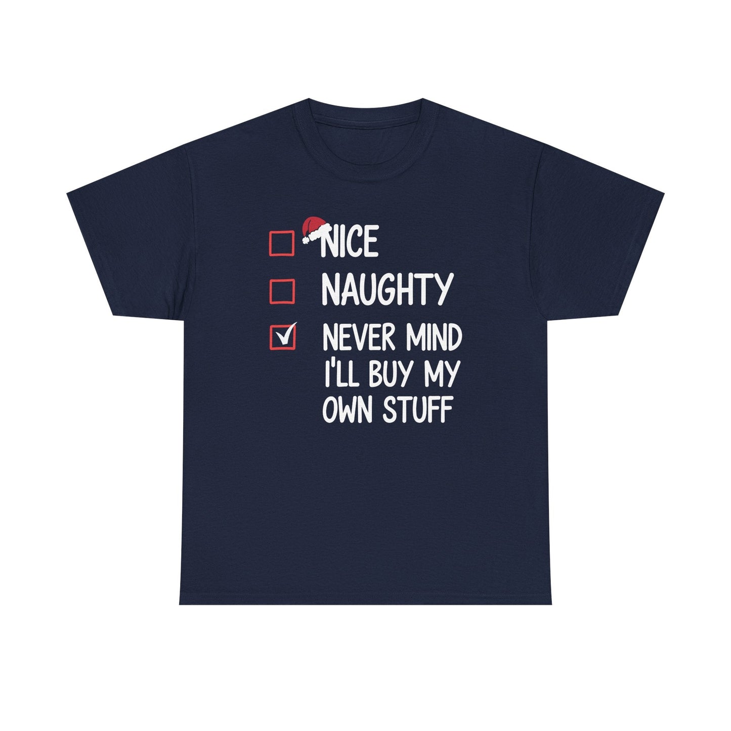Nice Naughty Never Mind I'll Buy My Own Stuff Christmas List T-Shirt
