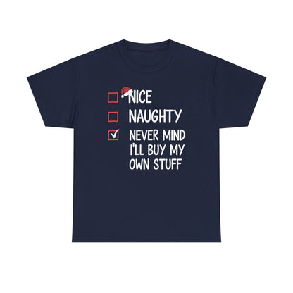 Nice Naughty Never Mind I'll Buy My Own Stuff Christmas List T-Shirt