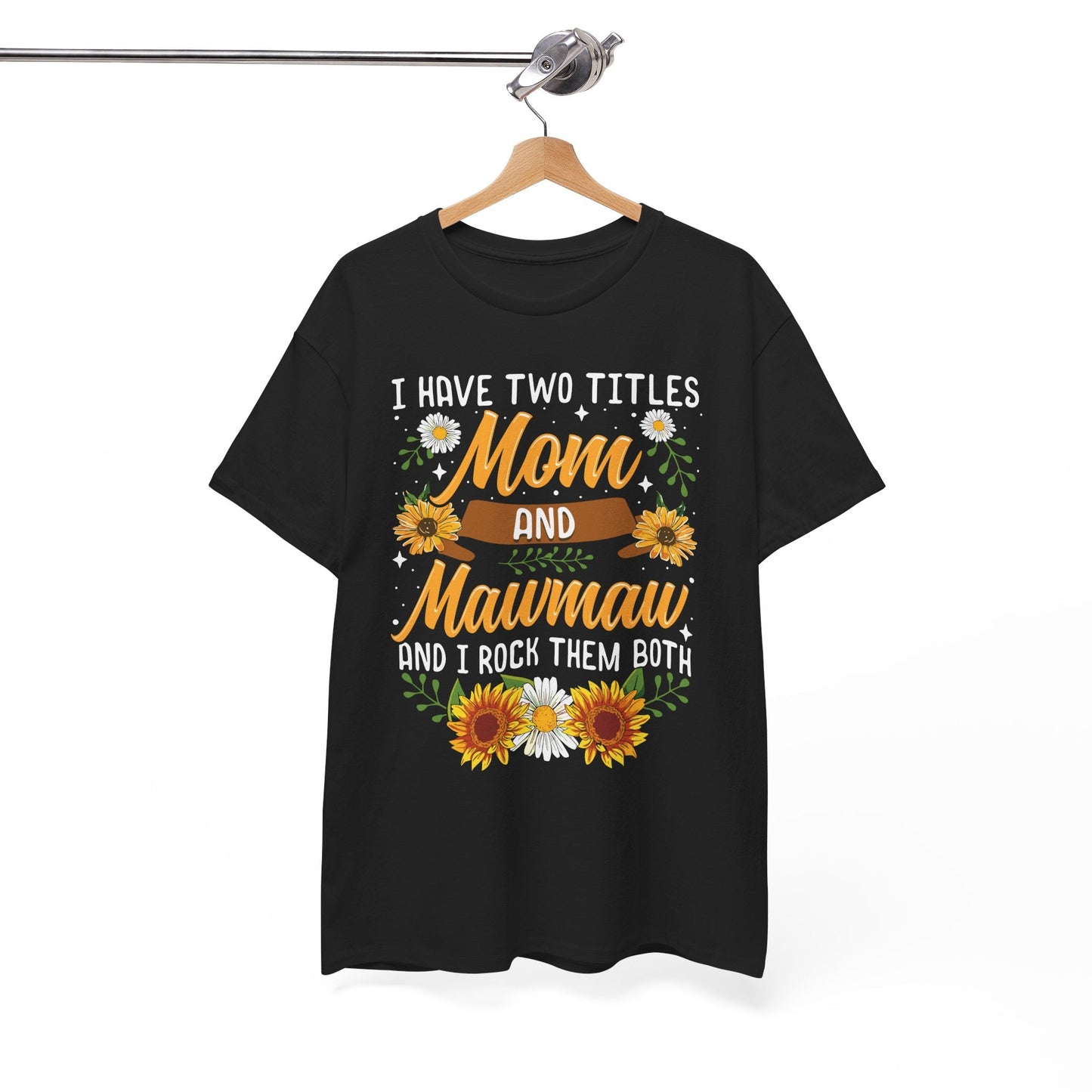 I Have Two Titles Mom And Mawmaw Mothers Day Gifts T-Shirt
