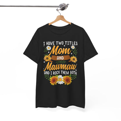 I Have Two Titles Mom And Mawmaw Mothers Day Gifts T-Shirt