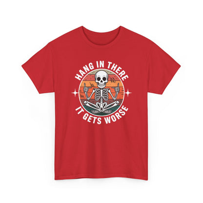 Hang In There It Gets Worse Sarcastic skeleton Flames T-Shirt