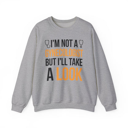 I'm Not A Gynecologist But I'll Take A Look Adult Humor Sweatshirt