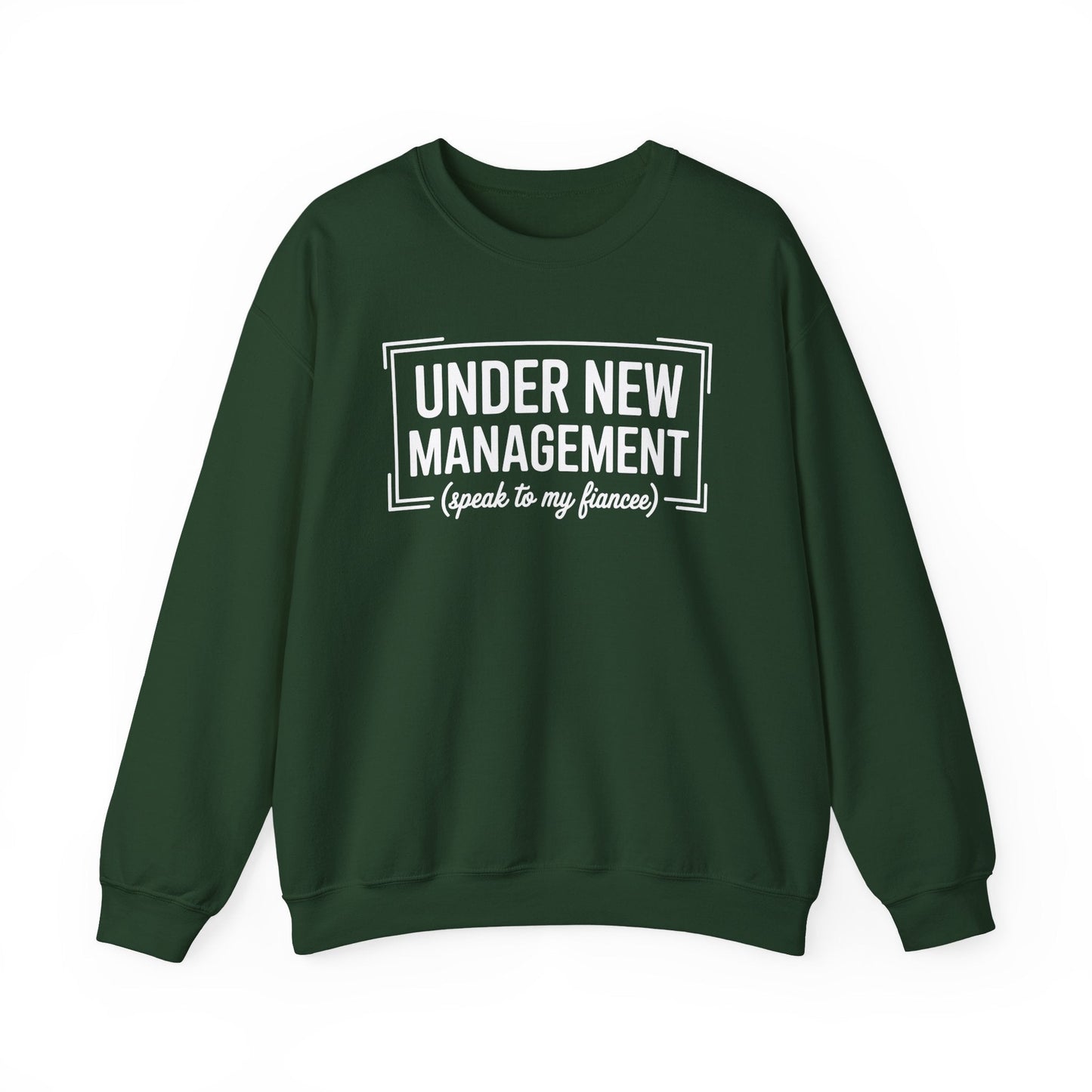 Under New Management Speak To My Fiancee New Husband Engaged Sweatshirt