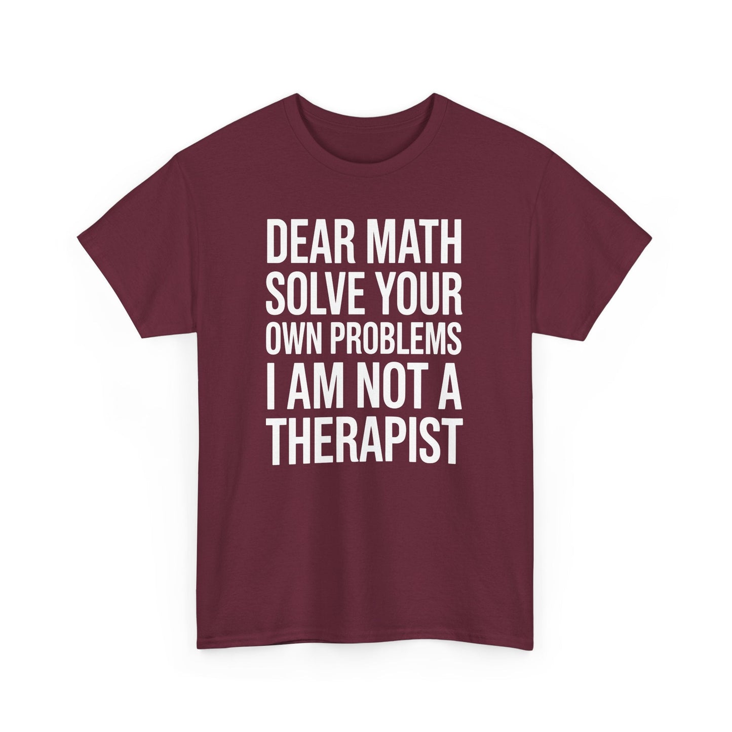Funny Dear Math Solve Your Own Problems Sarcastic Slogan T-Shirt