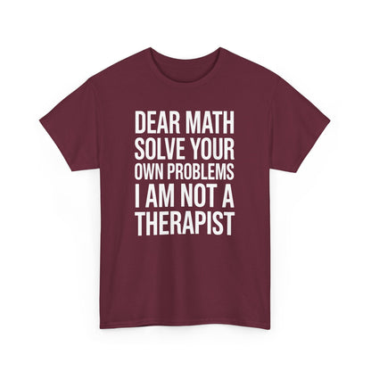 Funny Dear Math Solve Your Own Problems Sarcastic Slogan T-Shirt