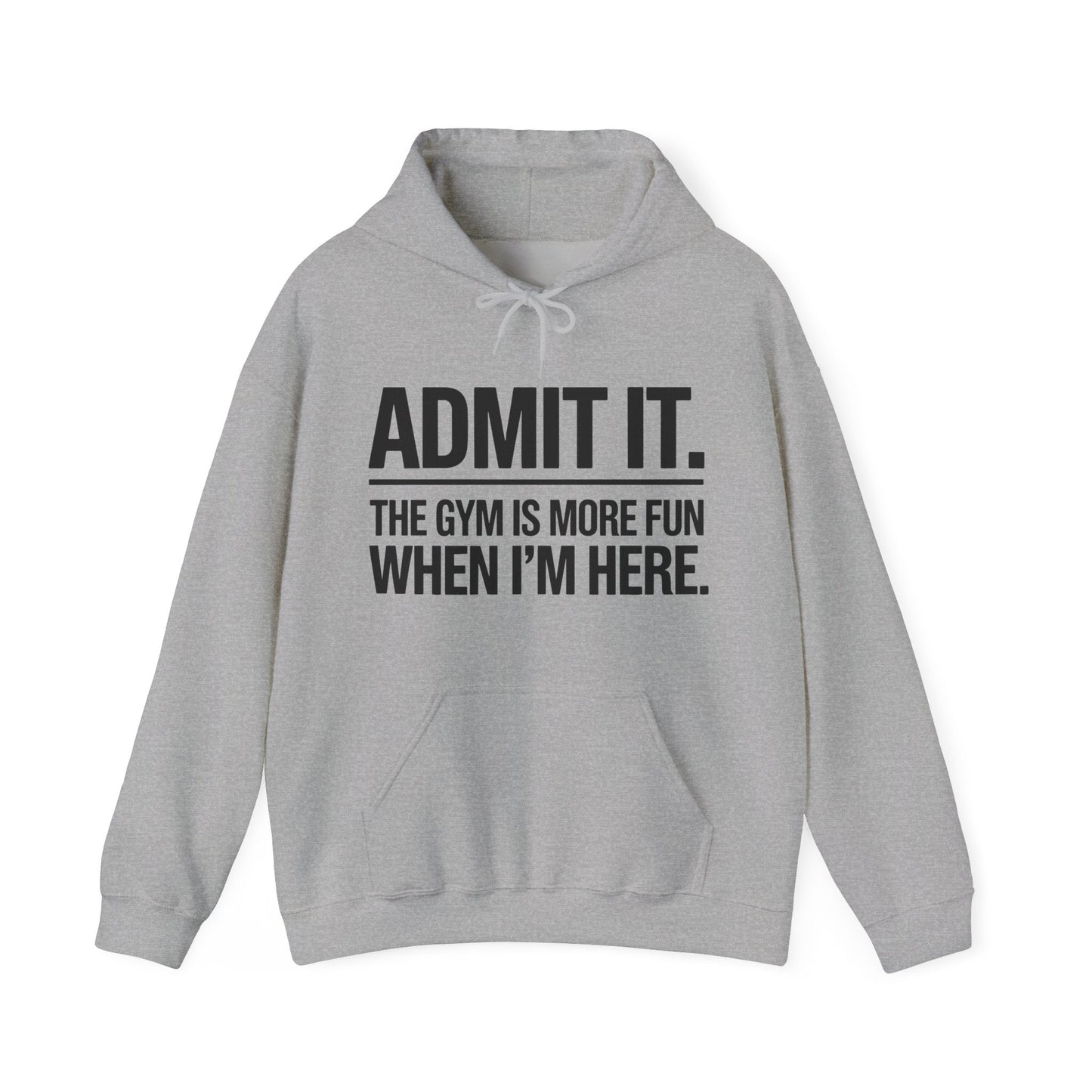 Funny Gym Hoodie Admit it the gym is more fun when I'm here Hoodie