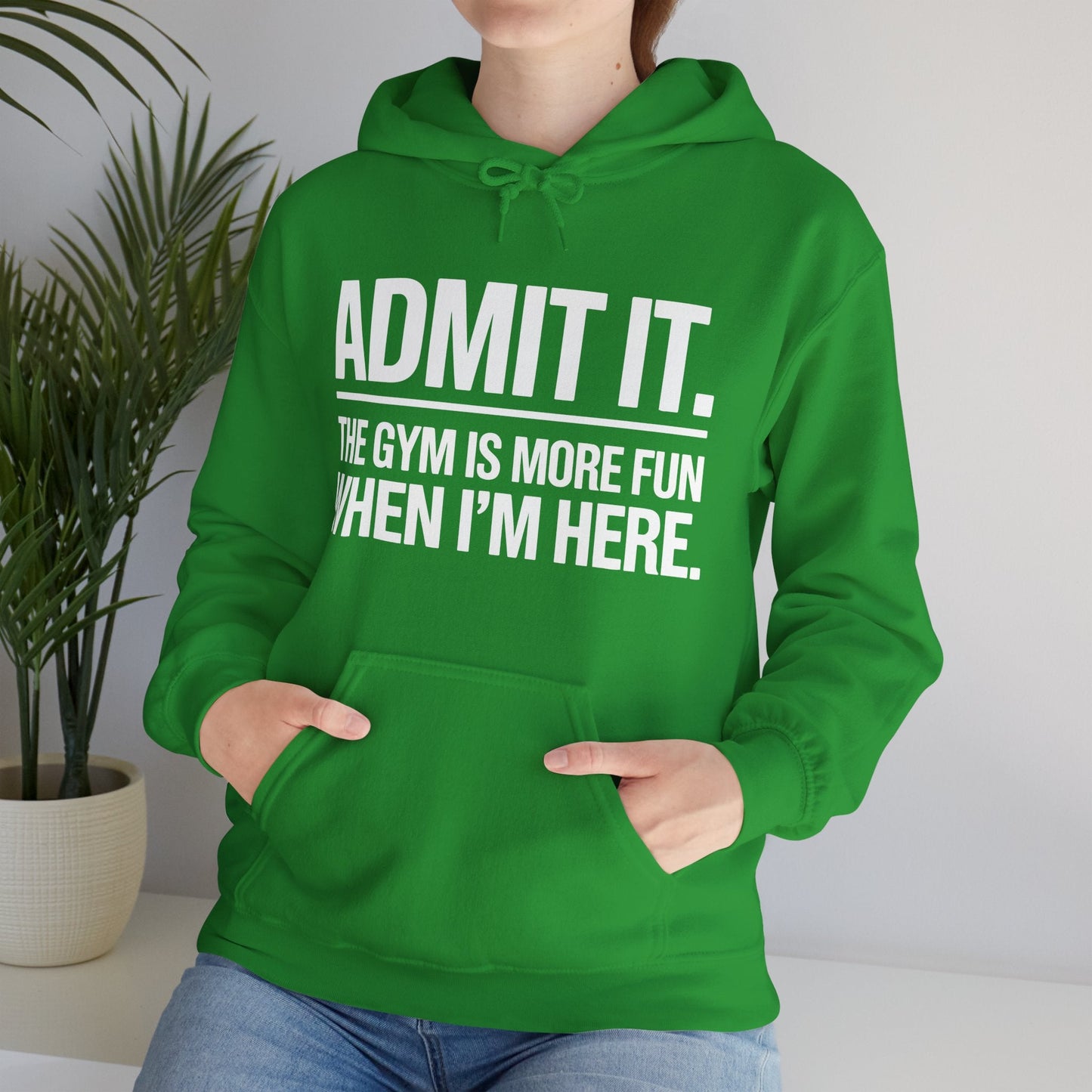 Funny Gym Hoodie Admit it the gym is more fun when I'm here Hoodie