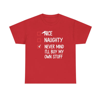 Nice Naughty Never Mind I'll Buy My Own Stuff Christmas List T-Shirt