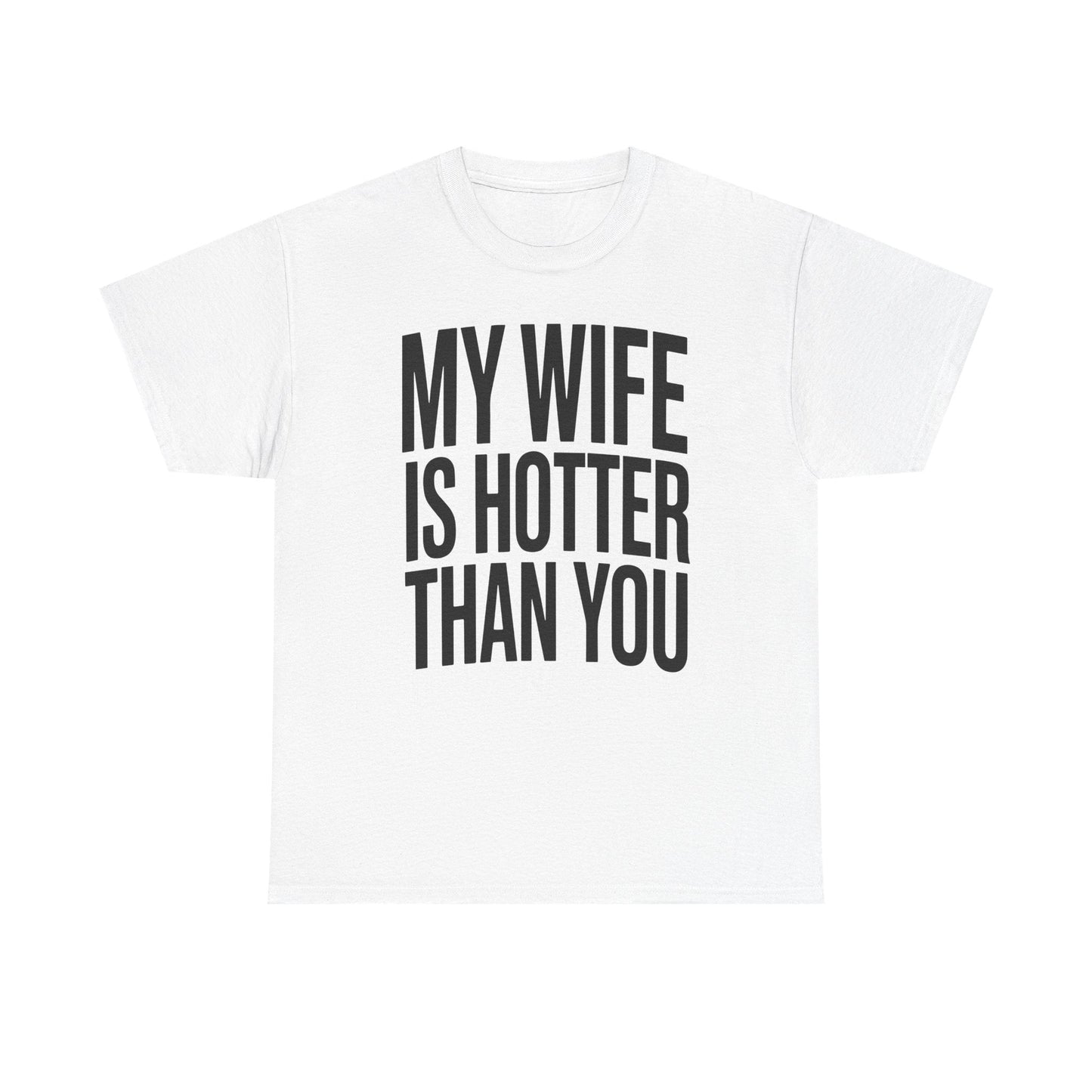 Funny My Wife Is Hotter Than You Sarcastic Saying T-Shirt