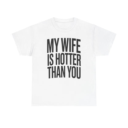 Funny My Wife Is Hotter Than You Sarcastic Saying T-Shirt
