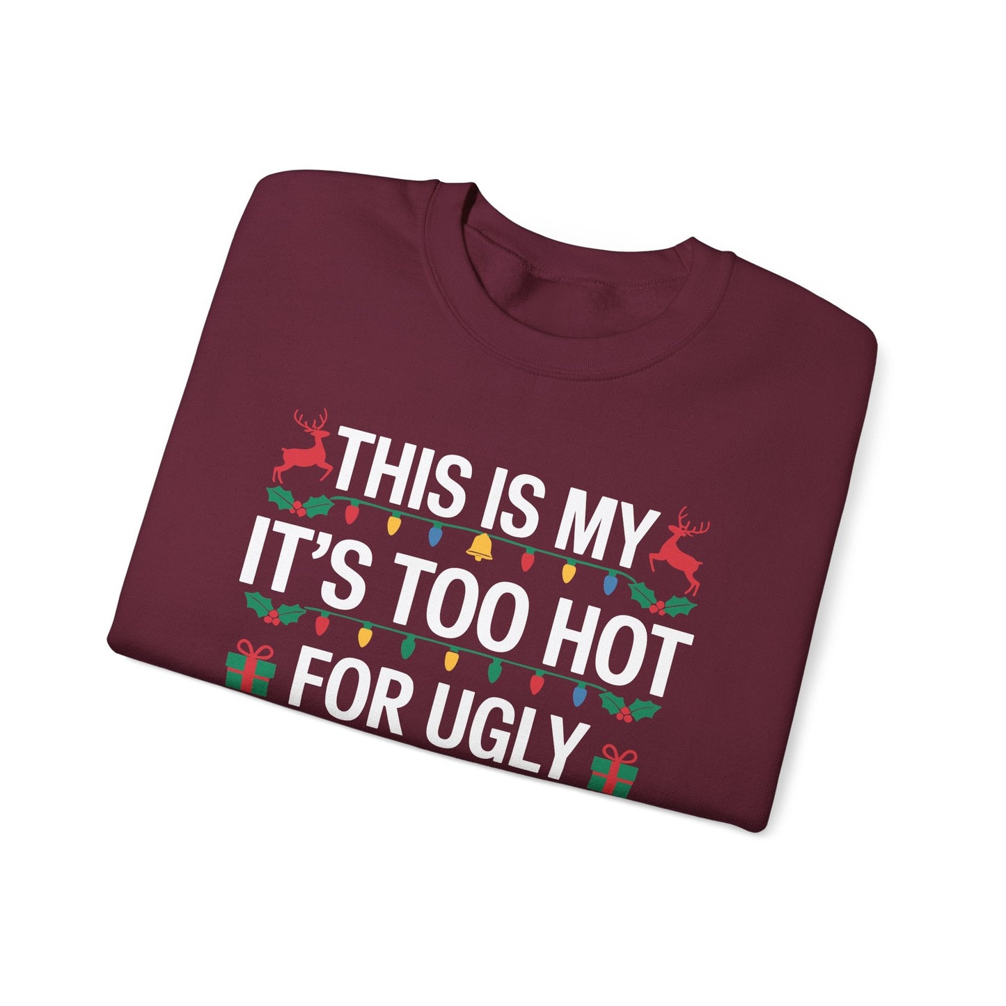 Too Hot for Ugly Christmas Sweater Funny Xmas Women Men  Sweatshirt