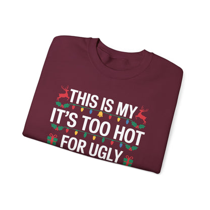 Too Hot for Ugly Christmas Sweater Funny Xmas Women Men  Sweatshirt