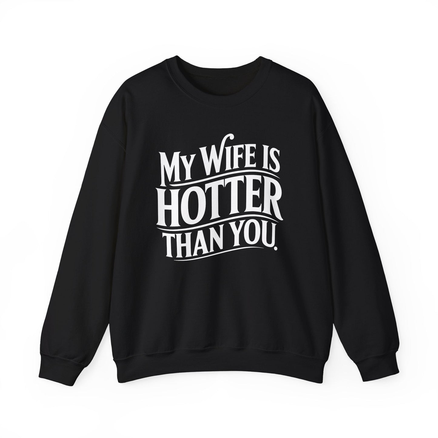 Funny My Wife Is Hotter Than You Sarcastic Saying Sweatshirt