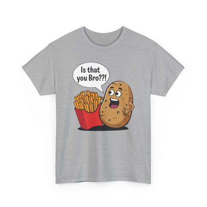 Funny French Fries Gifts Potato Is That You Bro French Fries Lover shirt