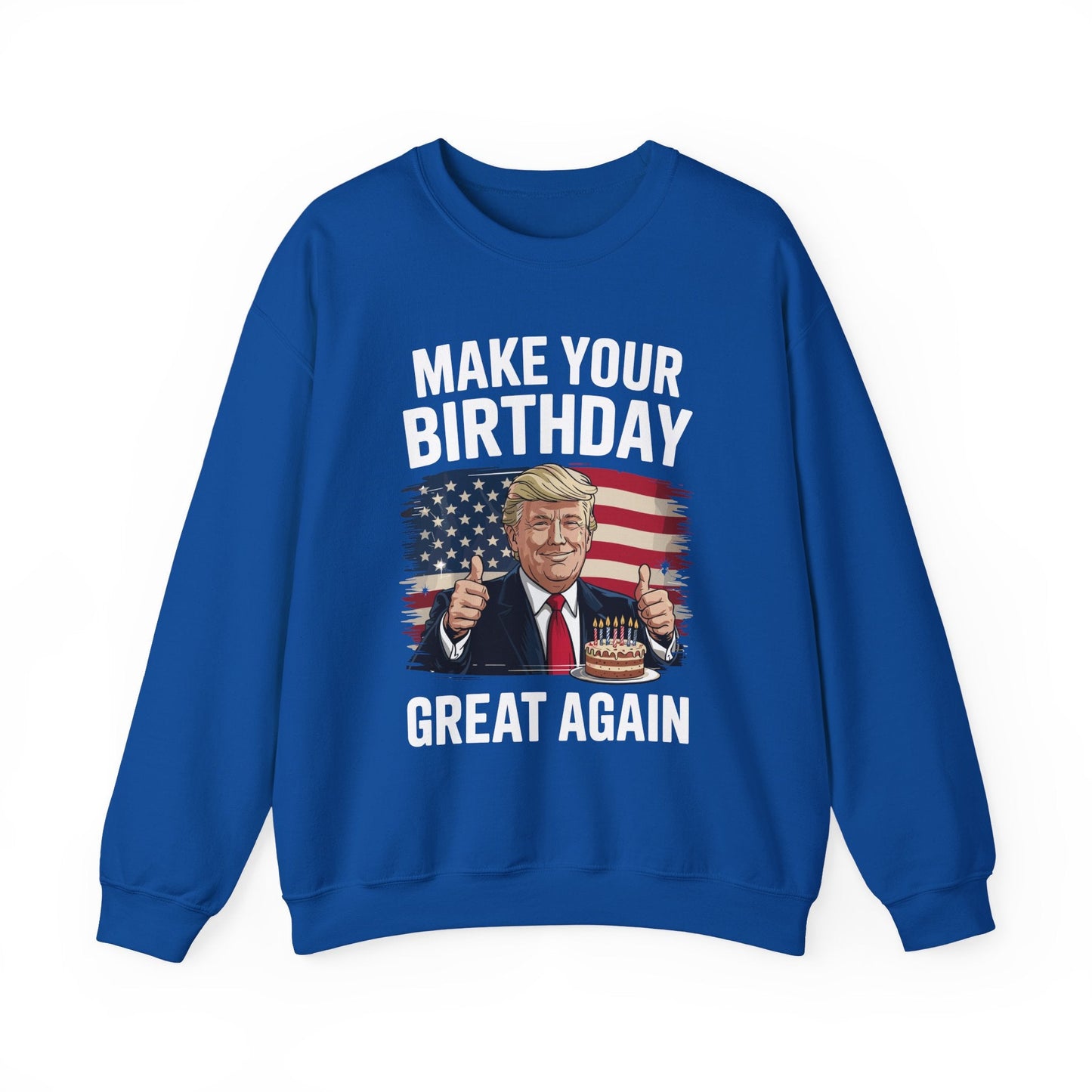 Make Your Birthday Great Again, Trump Fan Birthday Gift Sweatshirt