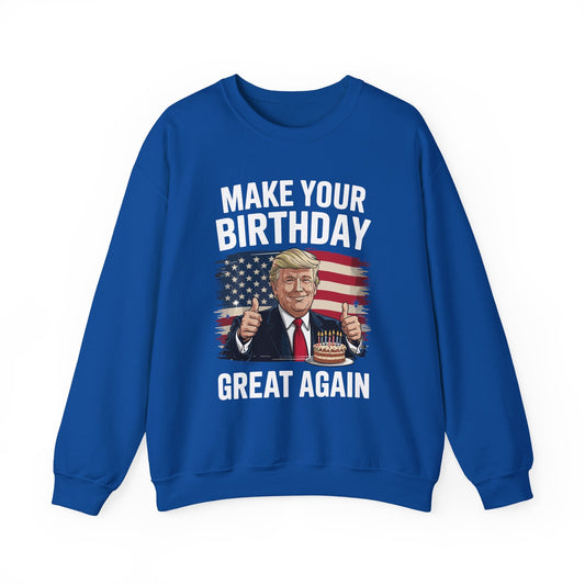 Make Your Birthday Great Again, Trump Fan Birthday Gift Sweatshirt